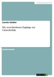 Cover von Die verschiedenen Zugänge zur Umweltethik
