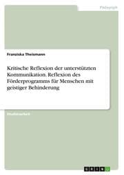 Cover von Kritische Reflexion der unterstützten Kommunikation. Reflexion des Förderprogramms für Menschen mit geistiger Behinderung