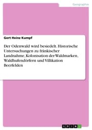 Cover von Der Odenwald wird besiedelt. Historische Untersuchungen zu fränkischer Landnahme, Kolonisation der Waldmarken, Waldhufendörfern und Villikation Beerfelden
