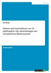 Cover von Gärten und Gartenhäuser im 19. Jahrhundert. Die Auswirkungen des europäischen Blumentrends