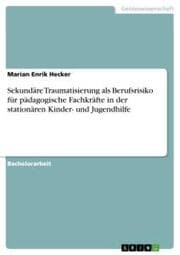 Cover von Sekundäre Traumatisierung als Berufsrisiko für pädagogische Fachkräfte in der stationären Kinder- und Jugendhilfe