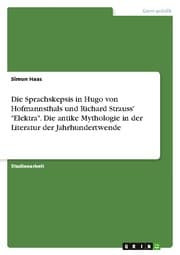 Cover von Die Sprachskepsis in Hugo von Hofmannsthals und Richard Strauss' 'Elektra'. Die antike Mythologie in der Literatur der Jahrhundertwende
