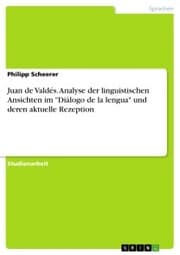 Cover von Juan de Valdés. Analyse der linguistischen Ansichten im 'Diálogo de la lengua' und deren aktuelle Rezeption