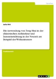 Cover von Die Anwendung von Feng Shui in der chinesischen Architektur und Inneneinrichtung in der Neuzeit am Beispiel des Wohnzimmers
