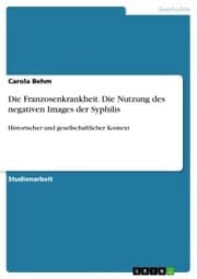 Cover von Die Franzosenkrankheit. Die Nutzung des negativen Images der Syphilis
