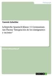 Cover von Lehrprobe Spanisch Klasse 11 Gymnasium. Am Thema 'Integración de los inmigrantes y racismo'
