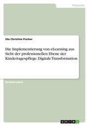 Cover von Die Implementierung von eLearning aus Sicht der professionellen Ebene der Kindertagespflege. Digitale Transformation