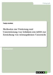Cover von Methoden zur Förderung und Unterstützung von Schülern mit ADHS zur Erreichung von störungsfreiem Unterricht