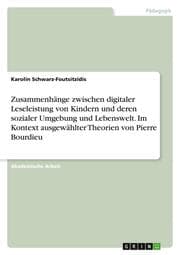 Cover von Zusammenhänge zwischen digitaler Leseleistung von Kindern und deren sozialer Umgebung und Lebenswelt. Im Kontext ausgewählter Theorien von Pierre Bourdieu