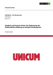 Cover von Kindheit und Soziale Arbeit. Die Bedeutung der frühkindlichen Bildung am Beispiel Kindergarten