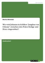 Cover von Wie wird Johanna in Schillers 'Jungfrau von Orleans' zwischen den Polen Heilige und Hexe eingeordnet?