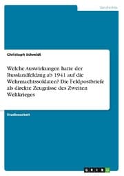 Cover von Welche Auswirkungen hatte der Russlandfeldzug ab 1941 auf die Wehrmachtssoldaten? Die Feldpostbriefe als direkte Zeugnisse des Zweiten Weltkrieges