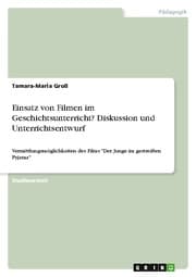 Cover von Einsatz von Filmen im Geschichtsunterricht? Diskussion und Unterrichtsentwurf