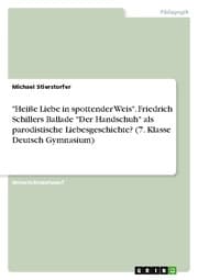 Cover von 'Heiße Liebe in spottender Weis'. Friedrich Schillers Ballade 'Der Handschuh' als parodistische Liebesgeschichte? (7. Klasse Deutsch Gymnasium)