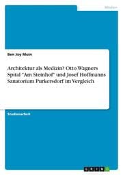 Cover von Architektur als Medizin? Otto Wagners Spital 'Am Steinhof' und Josef Hoffmanns Sanatorium Purkersdorf im Vergleich