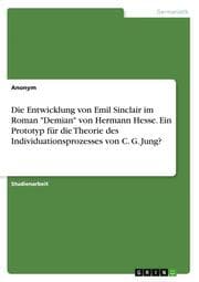Cover von Die Entwicklung von Emil Sinclair im Roman 'Demian' von Hermann Hesse. Ein Prototyp für die Theorie des Individuationsprozesses von C. G. Jung?