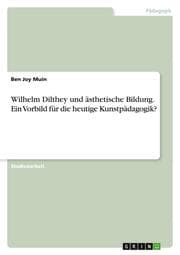 Cover von Wilhelm Dilthey und ästhetische Bildung. Ein Vorbild für die heutige Kunstpädagogik?
