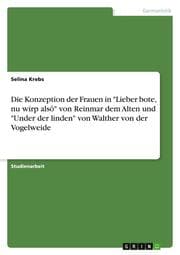 Cover von Die Konzeption der Frauen in 'Lieber bote, nu wirp alsô' von Reinmar dem Alten und 'Under der linden' von Walther von der Vogelweide