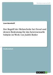 Cover von Der Begriff der Melancholie bei Freud und dessen Bedeutung für das heterosexuelle Subjekt im Werk von Judith Butler