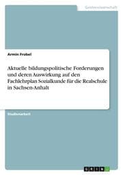 Cover von Aktuelle bildungspolitische Forderungen und deren Auswirkung auf den Fachlehrplan Sozialkunde für die Realschule in Sachsen-Anhalt