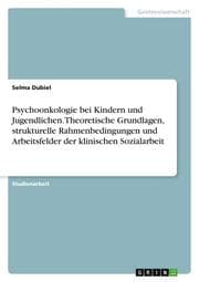 Cover von Psychoonkologie bei Kindern und Jugendlichen. Theoretische Grundlagen, strukturelle Rahmenbedingungen und Arbeitsfelder der klinischen Sozialarbeit