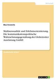 Cover von Multisensualität und Erlebnisorientierung. Die kommunikationspolitische Wahrnehmungsgestaltung der Globetrotter Ausrüstung GmbH