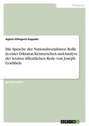 Cover von Die Sprache der Nationalsozialisten. Rolle in einer Diktatur, Kennzeichen und Analyse der letzten öffentlichen Rede von Joseph Goebbels