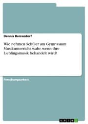 Cover von Wie nehmen Schüler am Gymnasium Musikunterricht wahr, wenn ihre Lieblingsmusik behandelt wird?