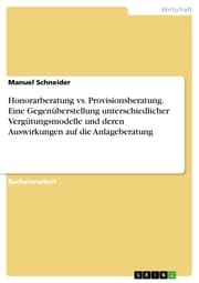 Cover von Honorarberatung vs. Provisionsberatung. Eine Gegenüberstellung unterschiedlicher Vergütungsmodelle und deren Auswirkungen auf die Anlageberatung