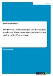 Cover von Die Portale und Skulpturen der Kathedrale von Reims. Zwischen meisterhaftem Genius und serieller Produktion?