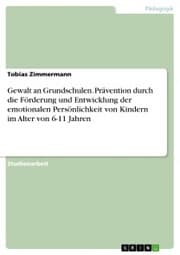 Cover von Gewalt an Grundschulen. Prävention durch die Förderung und Entwicklung der emotionalen Persönlichkeit von Kindern im Alter von 6-11 Jahren