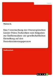 Cover von Eine Untersuchung der Osteuropäischen Länder Polen, Tschechien und Bulgarien zur Einflussnahme der gesellschaftlichen Einstellung auf den Demokratisierungsprozess