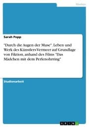 Cover von 'Durch die Augen der Muse'. Leben und Werk des Künstlers Vermeer auf Grundlage von Fiktion, anhand des Films 'Das Mädchen mit dem Perlenohrring'