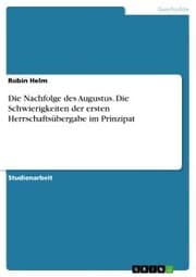 Cover von Die Nachfolge des Augustus. Die Schwierigkeiten der ersten Herrschaftsübergabe im Prinzipat