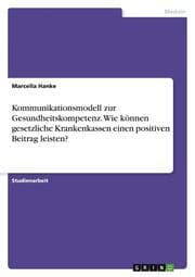 Cover von Kommunikationsmodell zur Gesundheitskompetenz. Wie können gesetzliche Krankenkassen einen positiven Beitrag leisten?