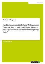 Cover von Das Liebeskonzept in Johann Wolfgang von Goethes 'Die Leiden des jungen Werther' und Ugo Foscolos 'Ultime lettere di Jacopo Ortis'