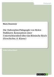 Cover von Die Daltonplan-Pädagogik von Helen Parkhurst. Konzeption einer Unterrichtseinheit über das Römische Reich (Geschichte, 6. Klasse)