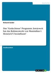 Cover von Das 'Gedechtnus' Programm. Inwieweit hat das Ruhmeswerk von Maximilian I. Heinrich V. beeinflusst?