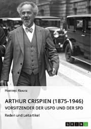 Cover von Arthur Crispien (1875-1946), Vorsitzender der USPD und der SPD. Reden und Leitartikel