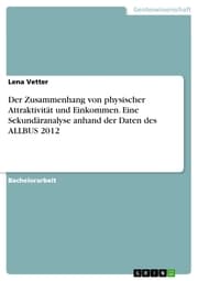 Cover von Der Zusammenhang von physischer Attraktivität und Einkommen. Eine Sekundäranalyse anhand der Daten des ALLBUS 2012
