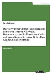 Cover von Die 'Harry-Potter'-Romane als literarisches Phänomen. Themen, Motive und Figurenkonzeption der klassischen Kinder- und Jugendliteratur in Joanne K. Rowlings weltberühmter Buchreihe
