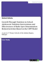 Cover von Growth Through Nutrition in School. Adolescent Nutrition Interventions and Effectiveness of Radio Spot Dissemination Related Activities Based on the CIPP Model