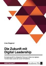 Cover von Die Zukunft mit Digital Leadership. Kompetenzprofil für erfolgreiche Führung in Zeiten der digitalen Transformation sowie der Covid-19-Pandemie