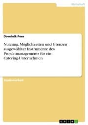 Cover von Nutzung, Möglichkeiten und Grenzen ausgewählter Instrumente des Projektmanagements für ein Catering-Unternehmen