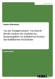 Cover von 'An die Nachgeborenen' von Bertolt Brecht. Analyse des Gedichts im Spannungsfeld von kollektivem Trauma und kollektivem Gedächtnis