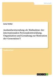 Cover von Auslandsentsendung als Maßnahme der internationalen Personalentwicklung. Organisation und Gestaltung zur Motivation der Generation Y