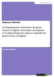 Cover von Les légumineuses forestières du genre Acacia en Algérie. Inventaire, description et écophysiologie des espèces végétales du genre Acacia en Algérie