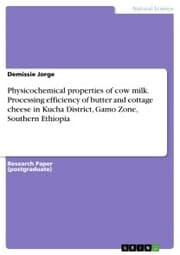 Cover von Physicochemical properties of cow milk. Processing efficiency of butter and cottage cheese in Kucha District, Gamo Zone, Southern Ethiopia
