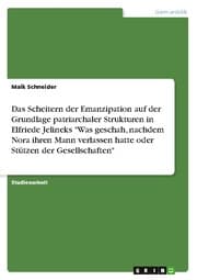 Cover von Das Scheitern der Emanzipation auf der Grundlage patriarchaler Strukturen in Elfriede Jelineks 'Was geschah, nachdem Nora ihren Mann verlassen hatte oder Stützen der Gesellschaften'