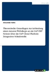 Cover von Theoretische Grundlagen zur Anbindung eines Amazon Webshops an ein SAP ERP System über die SAP Cloud Platform Integration Schnittstelle